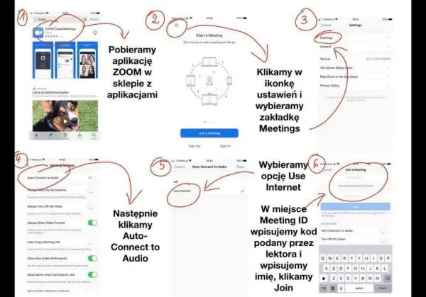 
pobieramy aplikację ZOOM w sklepie z aplikacjami Następnie klikamy Auto- Connect to Audio 3 Klikamy w ikonkę ustawień i wybieramy zakładkę Meetings Wybieramy opcję Use Internet Meeting ID wpisujemy kod podany przez lektora i wpisujemy imię, klikamy Join